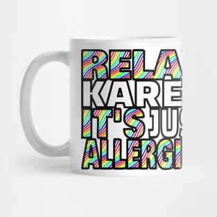 RELAX KAREN IT'S JUST ALLERGIES - RKIJA Mug